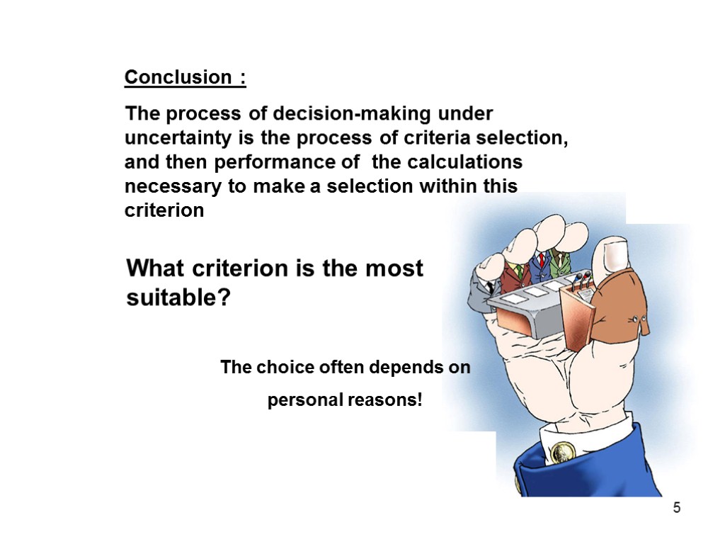 Conclusion : The process of decision-making under uncertainty is the process of criteria selection,